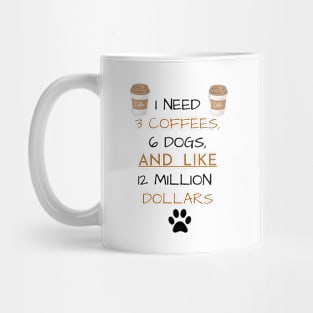 3 Coffees, 6 Dogs & 12 Million Dollars Mug